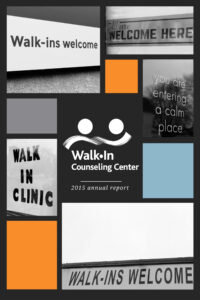 A collage of signs with messages like “Walk-ins welcome,” “WALK IN CLINIC,” and “You are entering a calm place,” with the Walk-In Counseling Center 2015 annual report logo in the center.